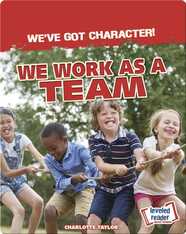 We've Got Character!: We Work as a Team