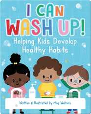 I Can Wash Up!: Helping Kids Develop Healthy Habits