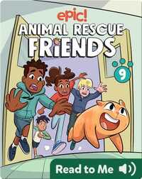 Animal Rescue Friends Book 9: To Flee, or Not to Flee