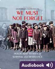 We Must Not Forget: Holocaust Stories of Survival and Resistance
