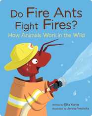 Do Fire Ants Fight Fires? How Animals Work in the Wild