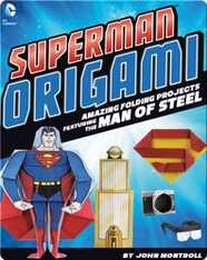 Superman Origami: Amazing Folding Projects Featuring the Man of Steel