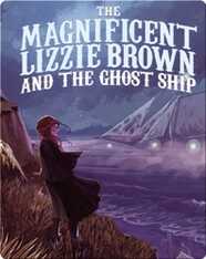 The Magnificent Lizzie Brown and the Ghost Ship
