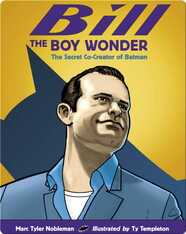 Bill the Boy Wonder: The Secret Co-Creator of Batman