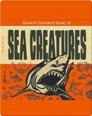 Biggest, Baddest Book of Sea Creatures