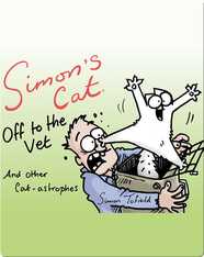 Simon's Cat Off to the Vet . . . And Other Catastrophies