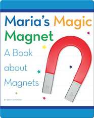 Maria's Magic Magnet: A Book about Magnets