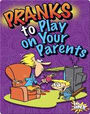 Pranks to Play on Your Parents