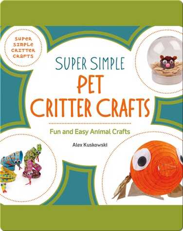 Super Simple Pet Critter Crafts: Fun and Easy Animal Crafts book