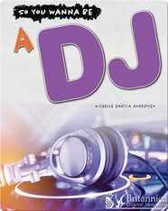 So You Wanna Be A DJ
