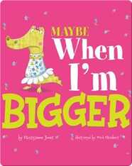 Maybe When I'm Bigger