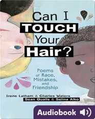 Can I Touch Your Hair?: Poems of Race, Mistakes, and Friendship