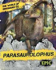 The World of Dinosaurs: Parasaurolophus