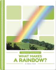 Science Questions: What Makes a Rainbow?