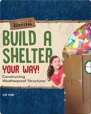 Build a Shelter Your Way!: Constructing Weatherproof Structures