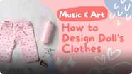 Music and Art: How to Design Doll’s Clothes