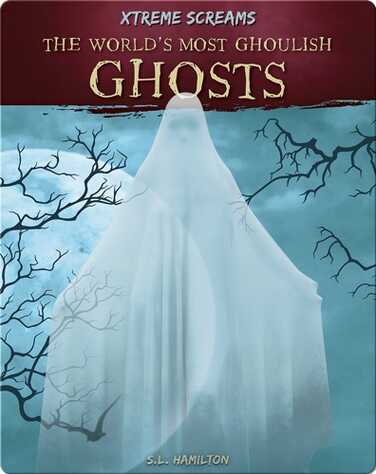 Xtreme Screams: The World's Most Ghoulish Ghosts book