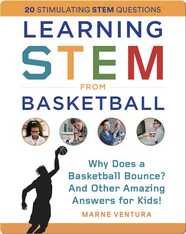 Learning STEM From Basketball: Why Does a Basketball Bounce? And Other Amazing Answers for Kids!