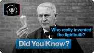 Did You Know?: Who Really Invented the Lightbulb?