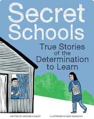Secret Schools: True Stories of Bravery, Ingenuity, and the Determination to Learn