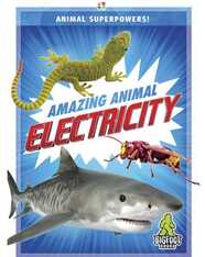 Animal Superpowers!: Amazing Animal Electricity