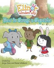 Elinor Wonders Why: How to Carry a Cupcake