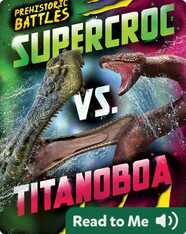 Prehistoric Battles: Supercroc vs. Titanoboa