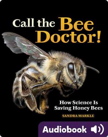 Call the Bee Doctor!: How Science Is Saving Honey Bees book