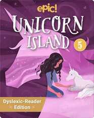 Unicorn Island, Dyslexic Reader Edition: Book 5