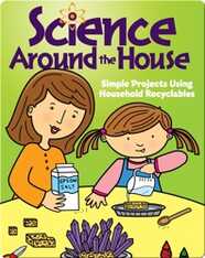 Science Around The House: Simple Projects Using Household Recyclables