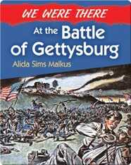 We Were There at the Battle of Gettysburg