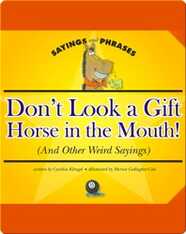 Don't Look a Gift Horse in the Mouth! (And Other Weird Sayings)