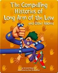 The Compelling Histories of Long Arm of the Law and Other Idioms