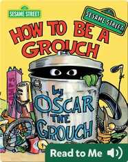 How to Be a Grouch (by Oscar the Grouch)