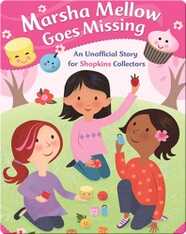 Marsha Mellow Goes Missing: An Unofficial Story for Shopkins Collectors