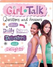 Girl Talk: Questions and Answers about Daily Dramas, Disasters, and Delights