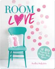 Room Love: 50 DIY Projects to Design Your Space