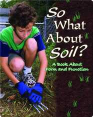 So What About Soil? A Book About Form And Function