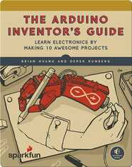 Arduino Inventor's Guide: Learn Electronics by Making 10 Awesome Projects