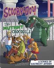 Scooby-Doo! A Science of Electricity Mystery: The Mutant Crocodile