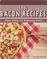 Cool Bacon Recipes: Main Dishes for Beginning Chefs