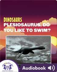 Dinosaurs: Plesiosaurus, Do You Like To Swim?