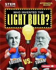 Who Invented the Light Bulb?: Edison vs. Swan