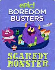 Epic Boredom Busters: Scaredy Monster