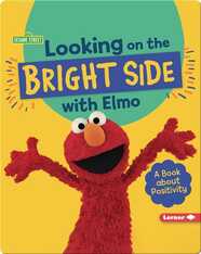 Looking on the Bright Side with Elmo: A Book about Positivity