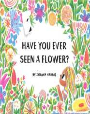 Have You Ever Seen a Flower?