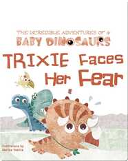The Incredible Adventures of 4 Baby Dinosaurs: Trixie Faces Her Fear