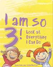 I Am So 3!: Look at Everything I Can Do