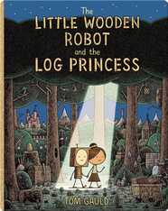 The Little Wooden Robot and the Log Princess