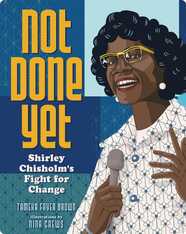 Not Done Yet: Shirley Chisholm's Fight for Change
